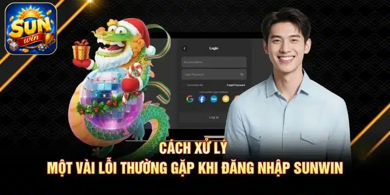 Cách xử lý một vài lỗi thường gặp khi đăng nhập SUNWIN