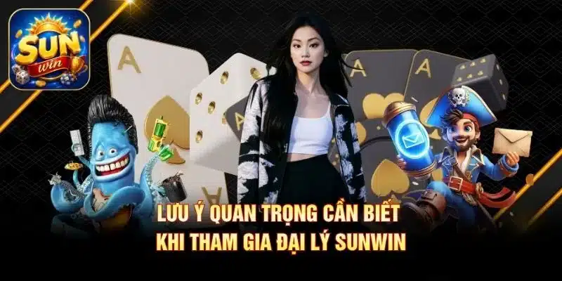 Lưu ý quan trọng cần biết khi tham gia đại lý SUNWIN