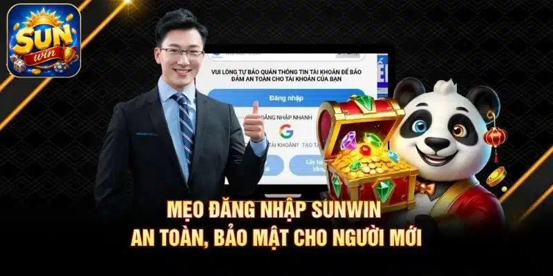 Mẹo đăng nhập SUNWIN an toàn, bảo mật cho người mới