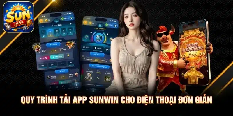 Quy trình tải app SUNWIN cho điện thoại đơn giản